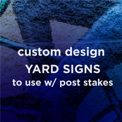 Yard Signs - Custom Design
